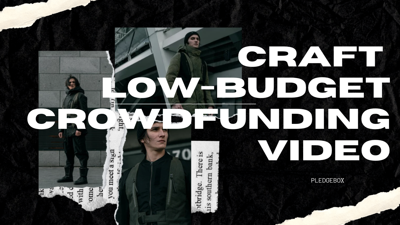 Campaign Tips How to Craft a LowBudget Video for Your Crowdfunding