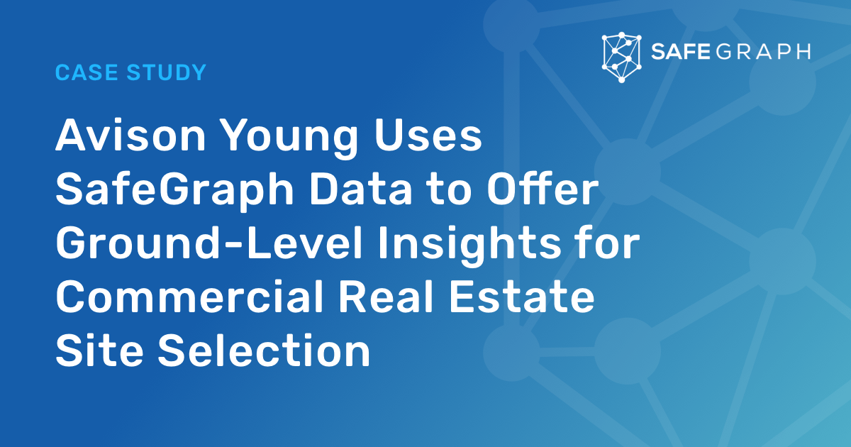 Avison Young Uses SafeGraph Data to Offer GroundLevel Insights for