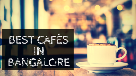 best things to do in Bangalore - Cafés in Bangalore