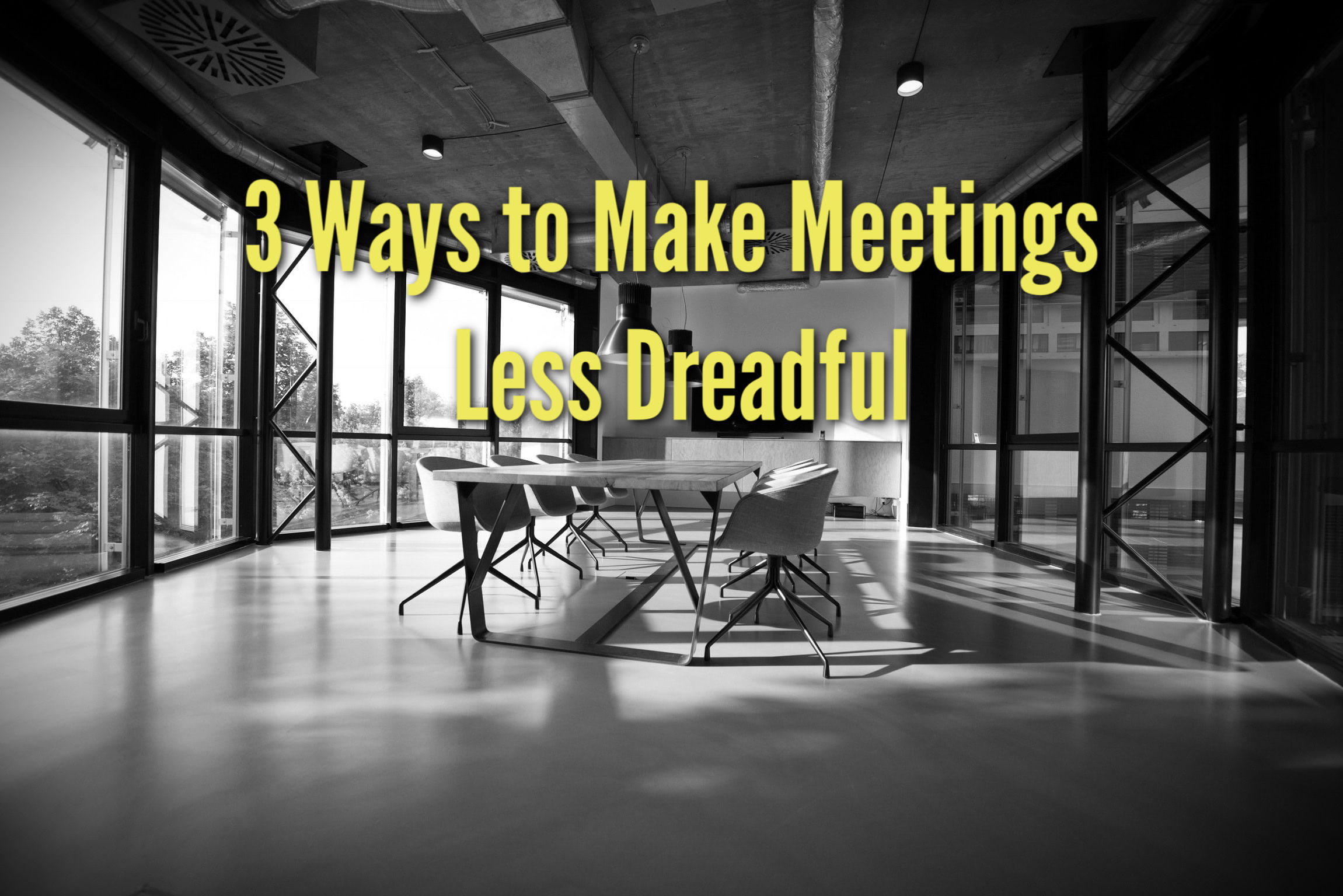 3 Ways to Make Meetings Less Dreadful