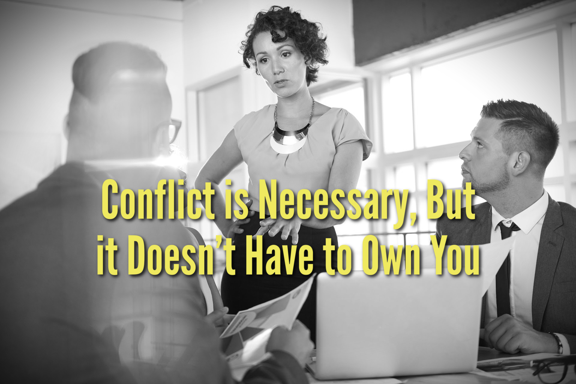 Conflict is Necessary, But it Doesn’t Have to Own You