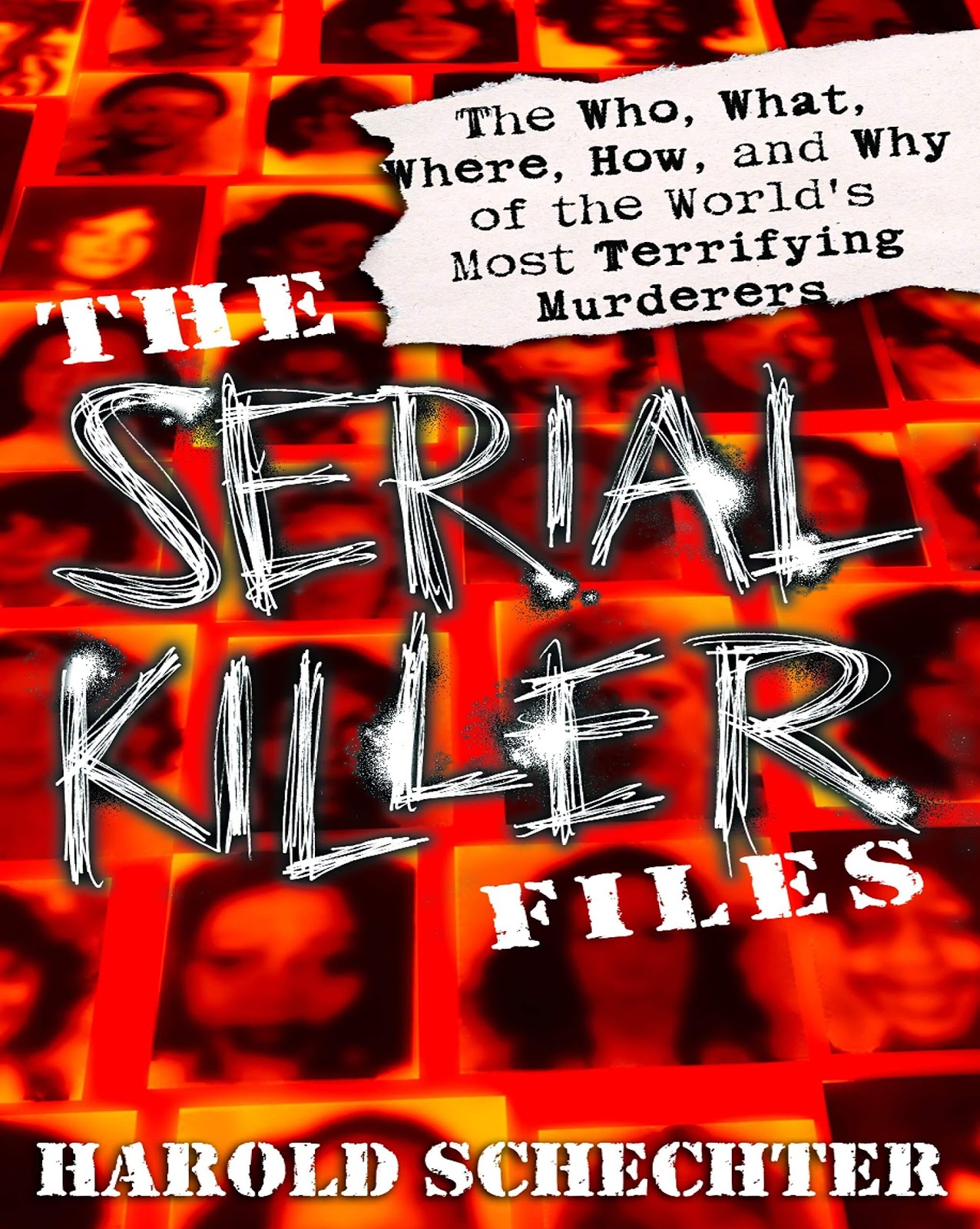 The Serial Killer Files: The Who, What, Where, How, and Why of the World’s Most Terrifying Murderers by Harold Schechter