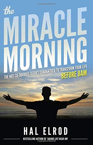The Miracle Morning: The Not-So-Obvious Secret Guaranteed to Transform Your Life Before 8 am