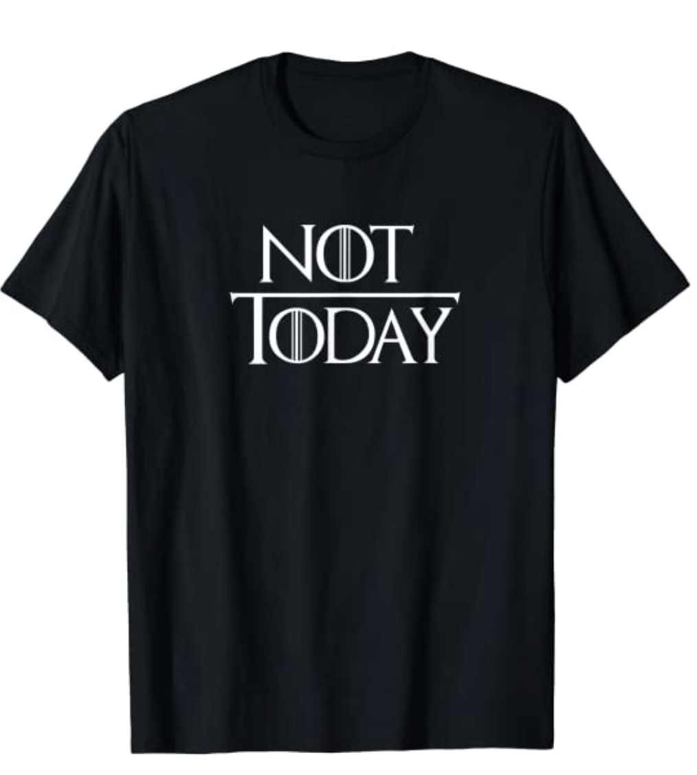 Not Today T-shirt