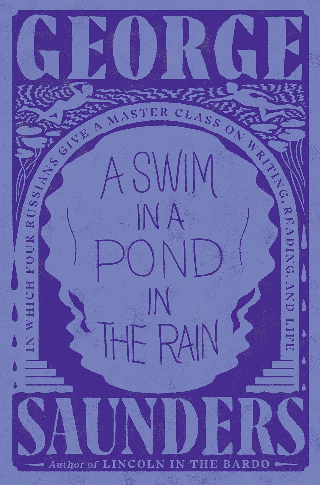A Swim in a Pond in the Rain: In Which Four Russians Give a Master Class on Writing, Reading, and Life by George SaundersÂ