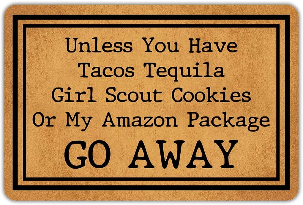 Doormat that says "Unless you have tacos, tequila, Girl Scout Cookies or My Amazon Package,Go away!