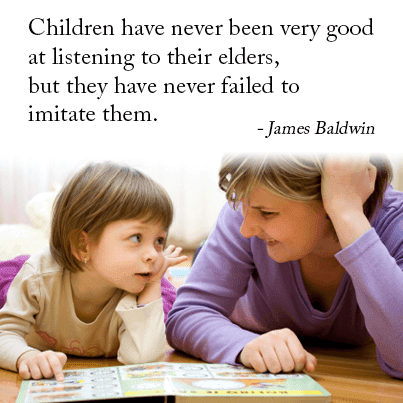 Children have never been very good at listening to their elders, but they have never failed to imitate them.Â