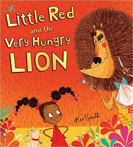 Little Red and the Very Hungry Lion by Alex T. Smith