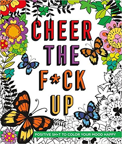 Cheer the F*ck Up Adult Coloring Book