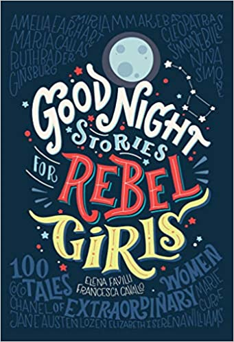 Good Night Stories for Rebel Girls by Francesca Cavallo and Elena Favilli