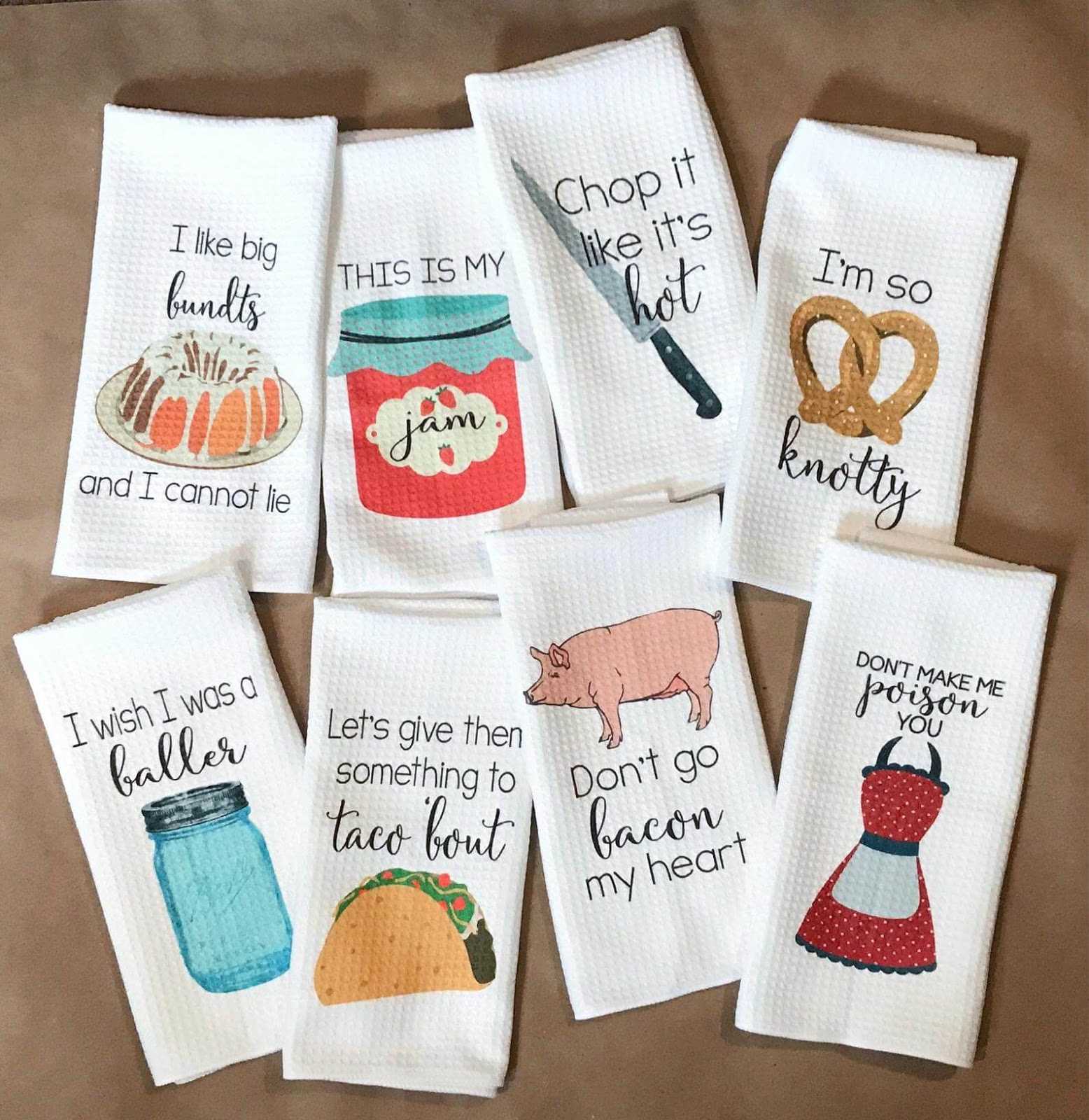 Dish towels with funny saying on them like "Chop it like it's hot" and " like big bundts and I cannot lie"