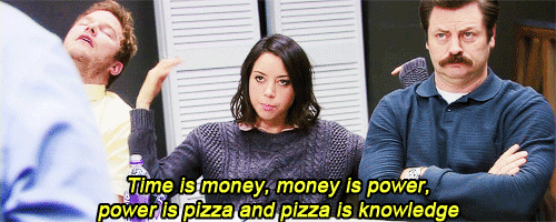 Meme of Aubry Plaza as April on Parks and Rec saying, "Time is money, money is power, power is pizza, and pizza is knowledge."