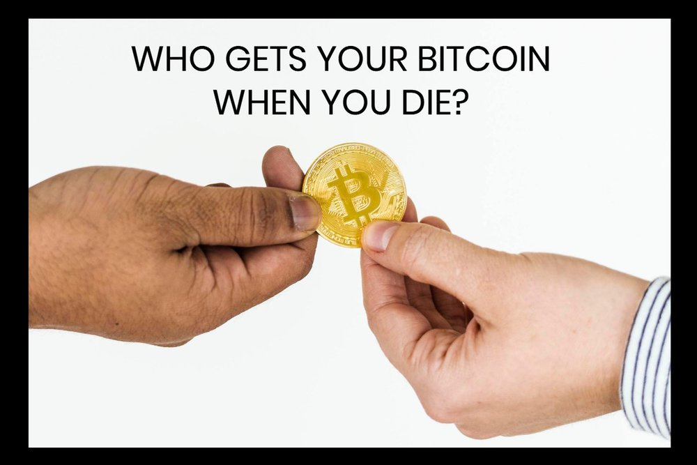 Who Gets Your Bitcoins When You Die?