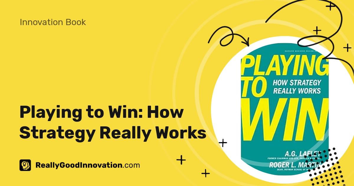 Playing to Win How Strategy Really Works