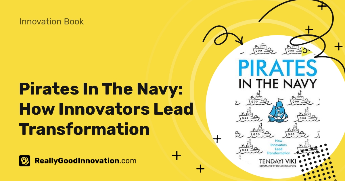 Pirates In The Navy: How Innovators Lead Transformation