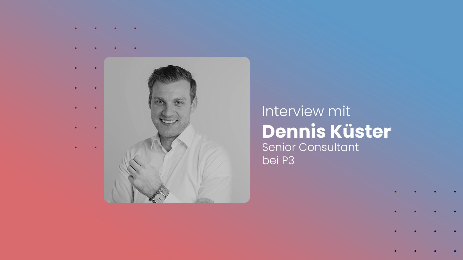 Blog: Interview mit Dennis Küster, Senior Consultant bei P3WANTED! B2B ...