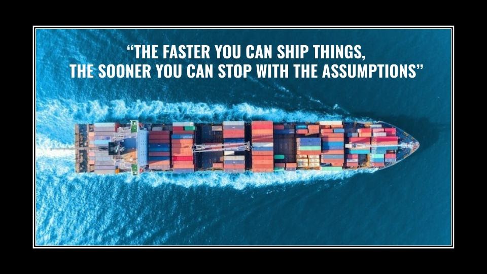 The faster you can ship things