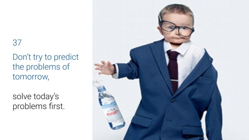 Don't try to predict the problems of tomorrow