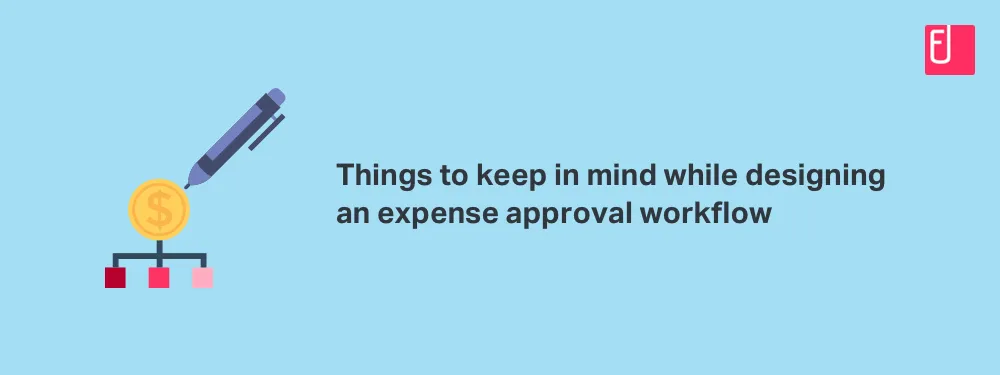Things to Consider While Designing an Expense Approval Workflow
