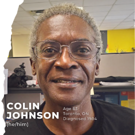 Colin Johnson (he/him); Age 63; Toronto, ON; Diagnosed in 1984