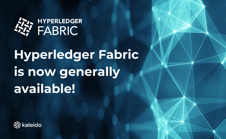 Hyperledger Fabric is now generally available on Kaleido