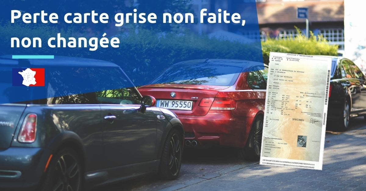 perte carte grise non faite, non changée
