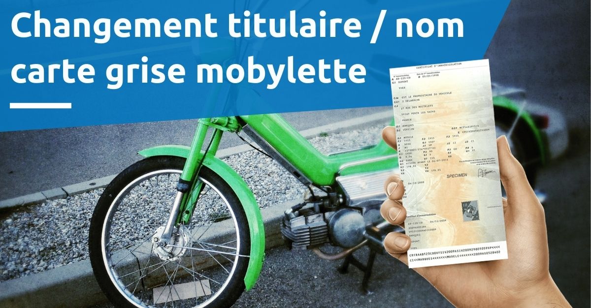 Changement titulaire nom carte grise mobylette