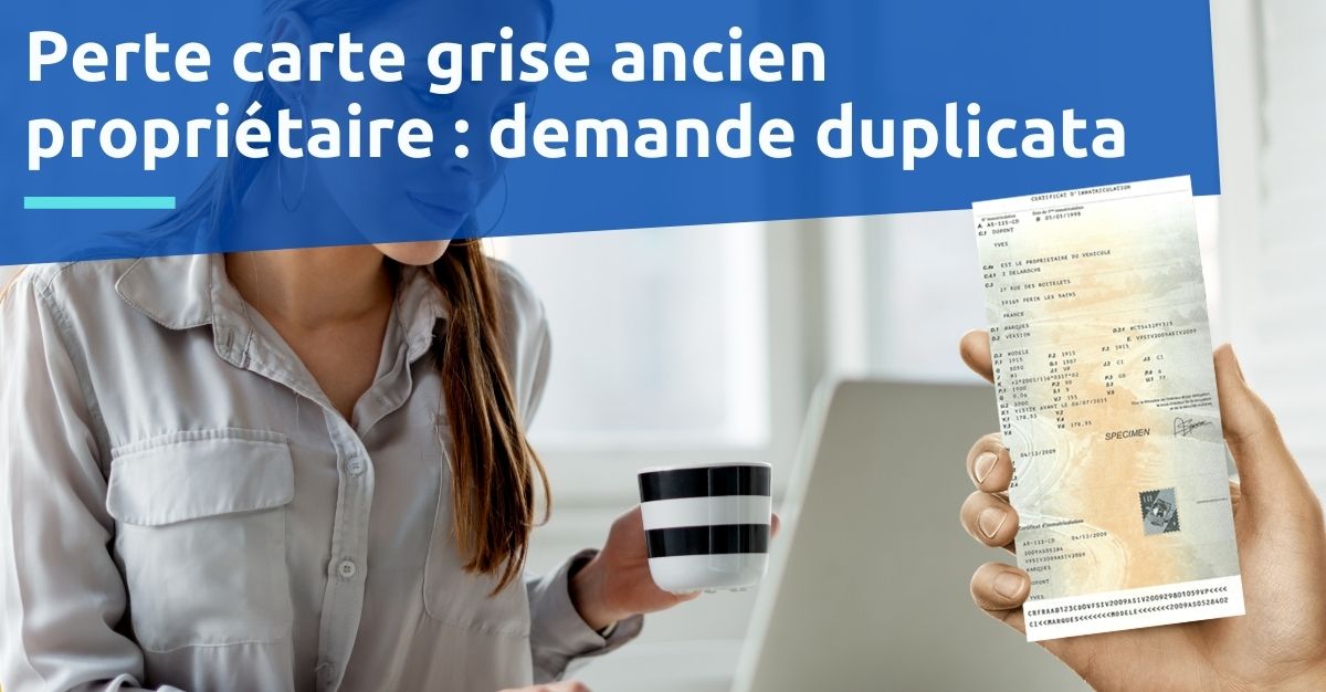 perte carte grise ancien propriétaire