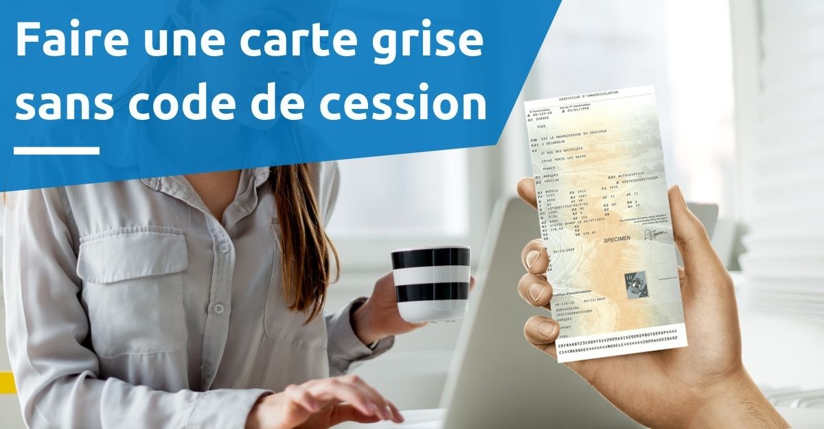 faire carte grise sans code de cession