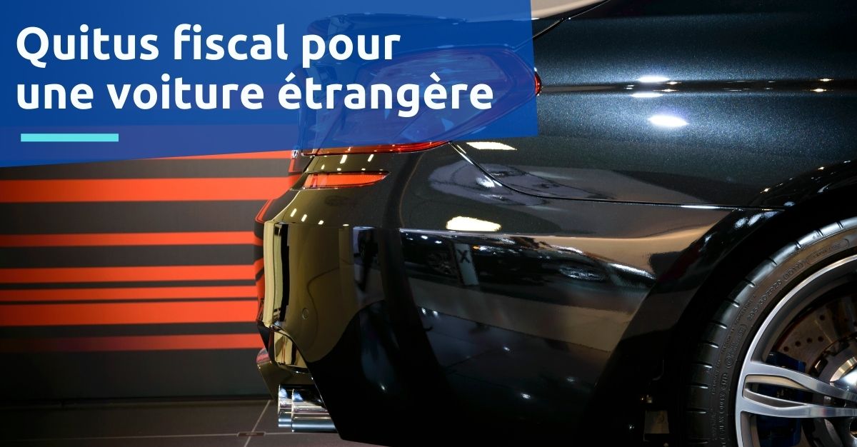quitus fiscal voiture étrangère