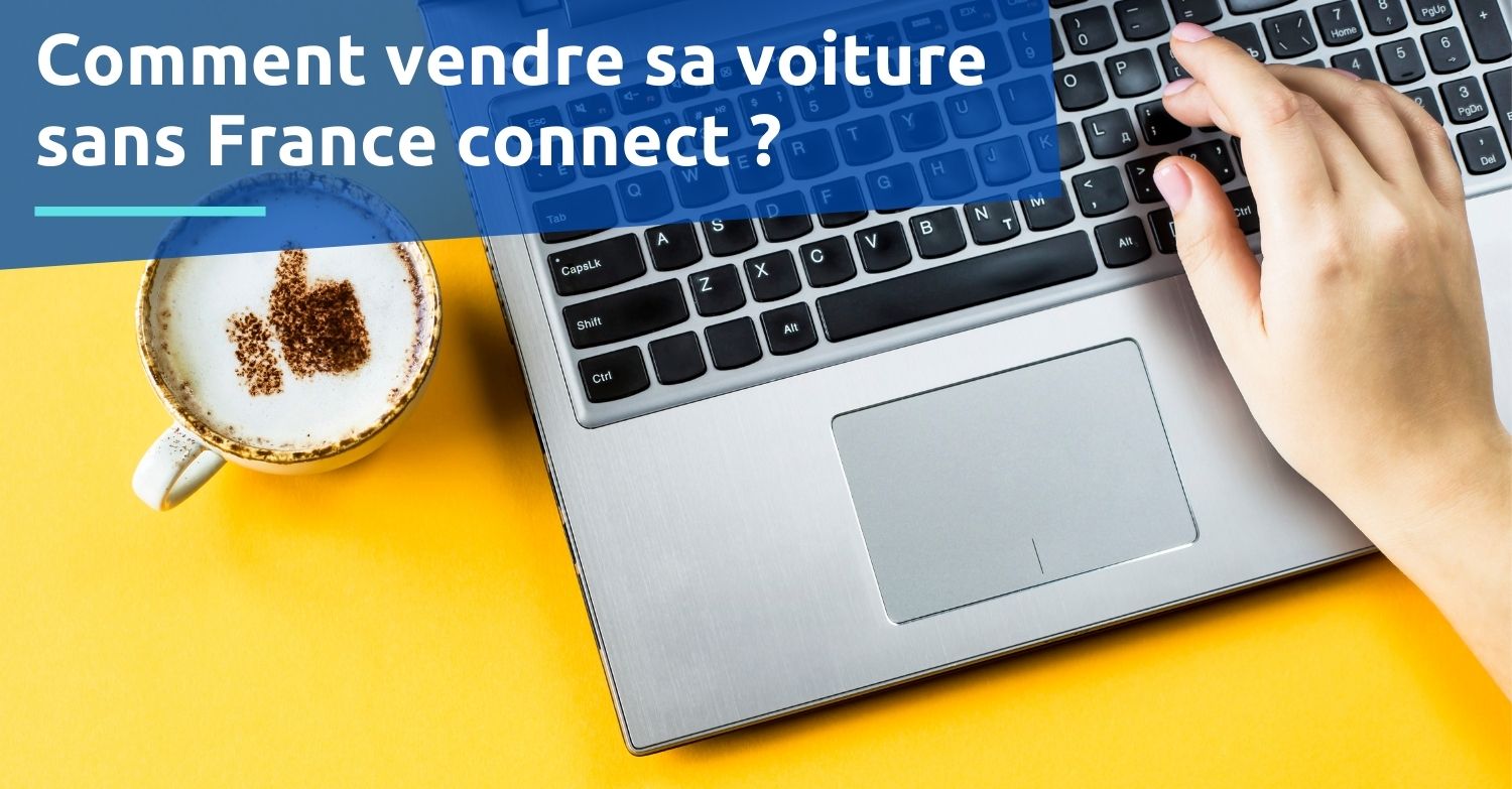 Comment vendre sa voiture sans france connect ?