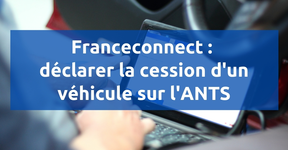 Cession véhicule sur ants avec franceconnect