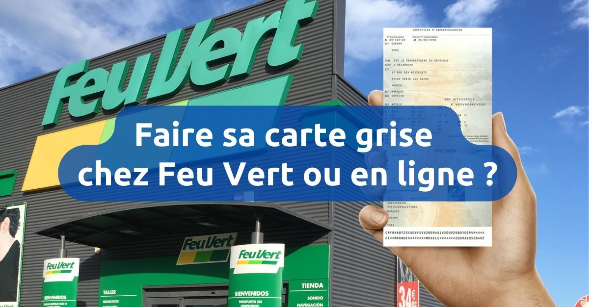 Faire sa carte grise chez Feu Vert ou en ligne ?