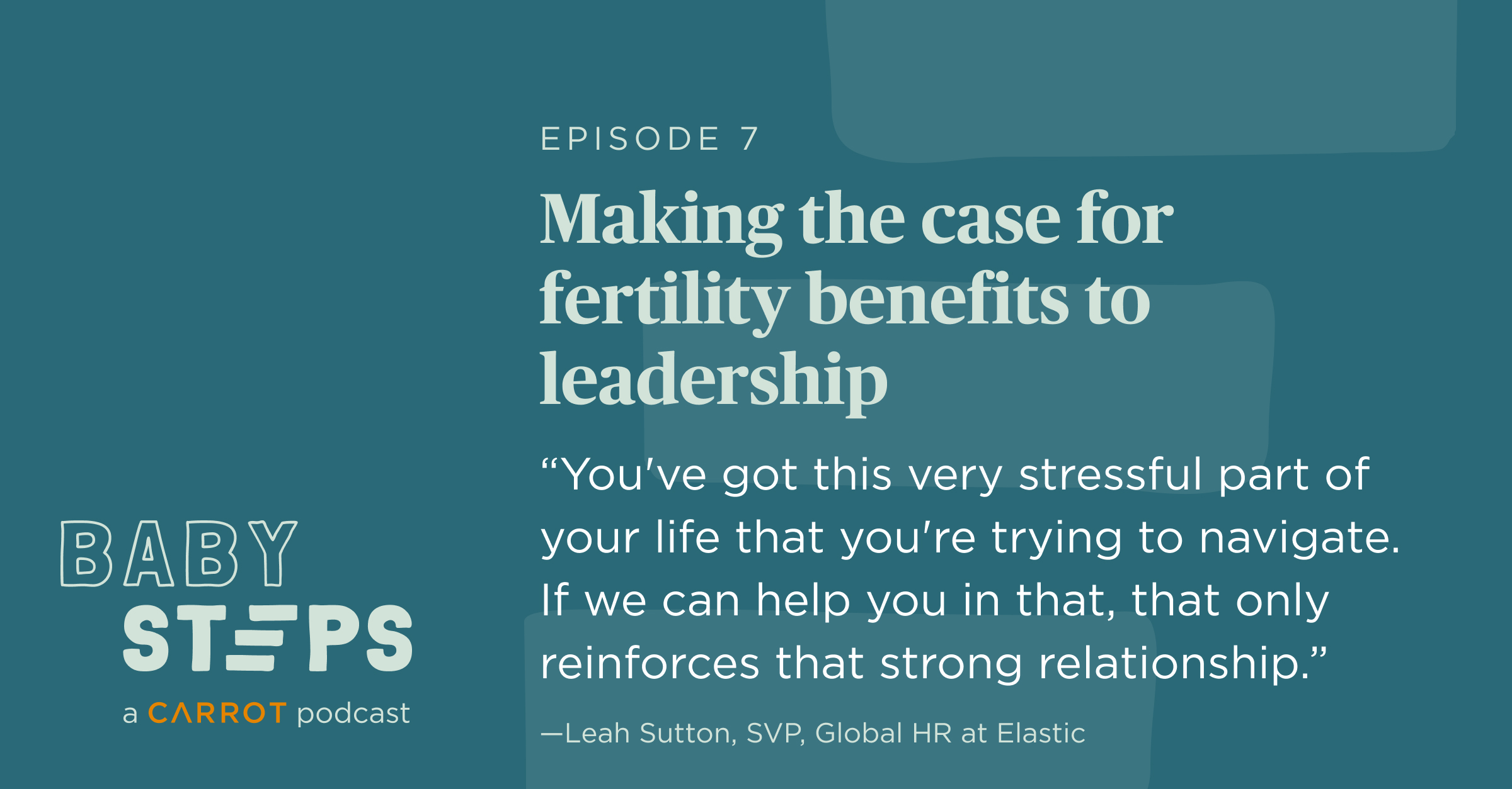 Making the case for fertility benefits to leadership, with Elastic | Carrot  Podcast