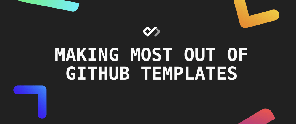 ⚡️ Making Most Out of GitHub Templates 