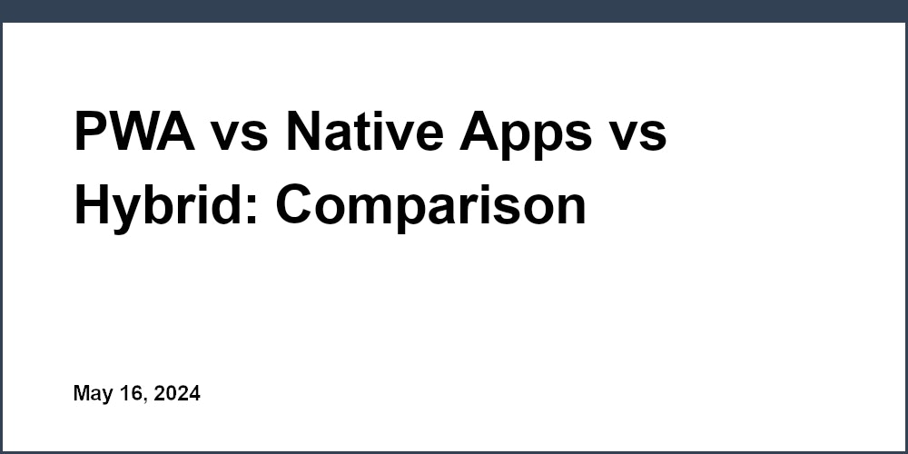 PWA vs Native Apps vs Hybrid: Comparison