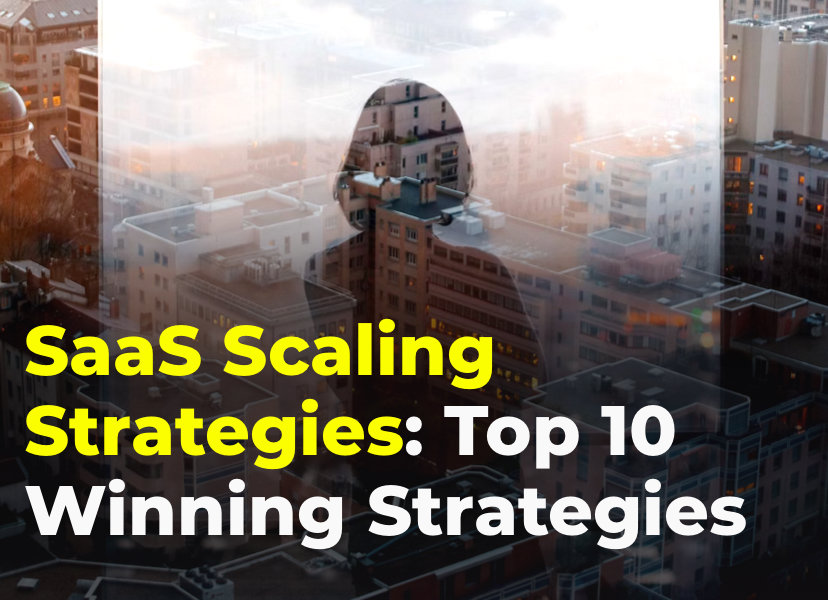 SaaS Scaling: Top 10 Winning Strategies