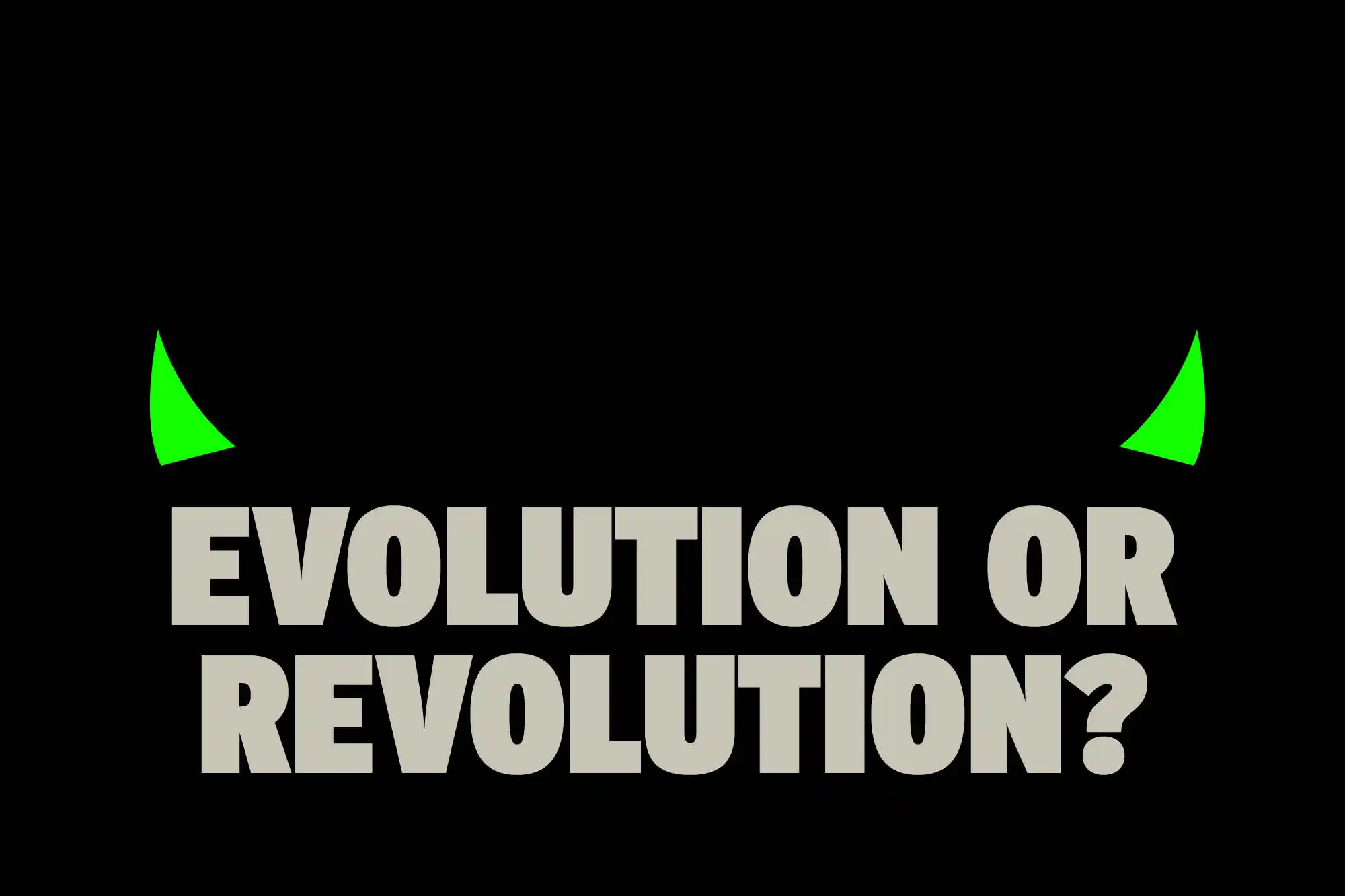 White text on black reads evolution or revolution? With 2 green devil horns above