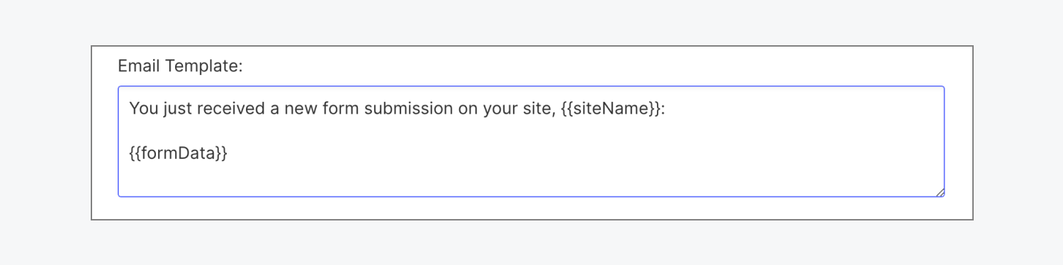 The email template in form notification settings uses the form variables {{siteName}} and {{formData}} to dynamically populate the email body with this information.