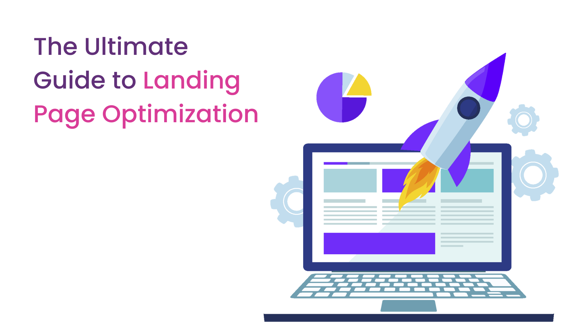 The Ultimate Guide to Landing Page Optimization