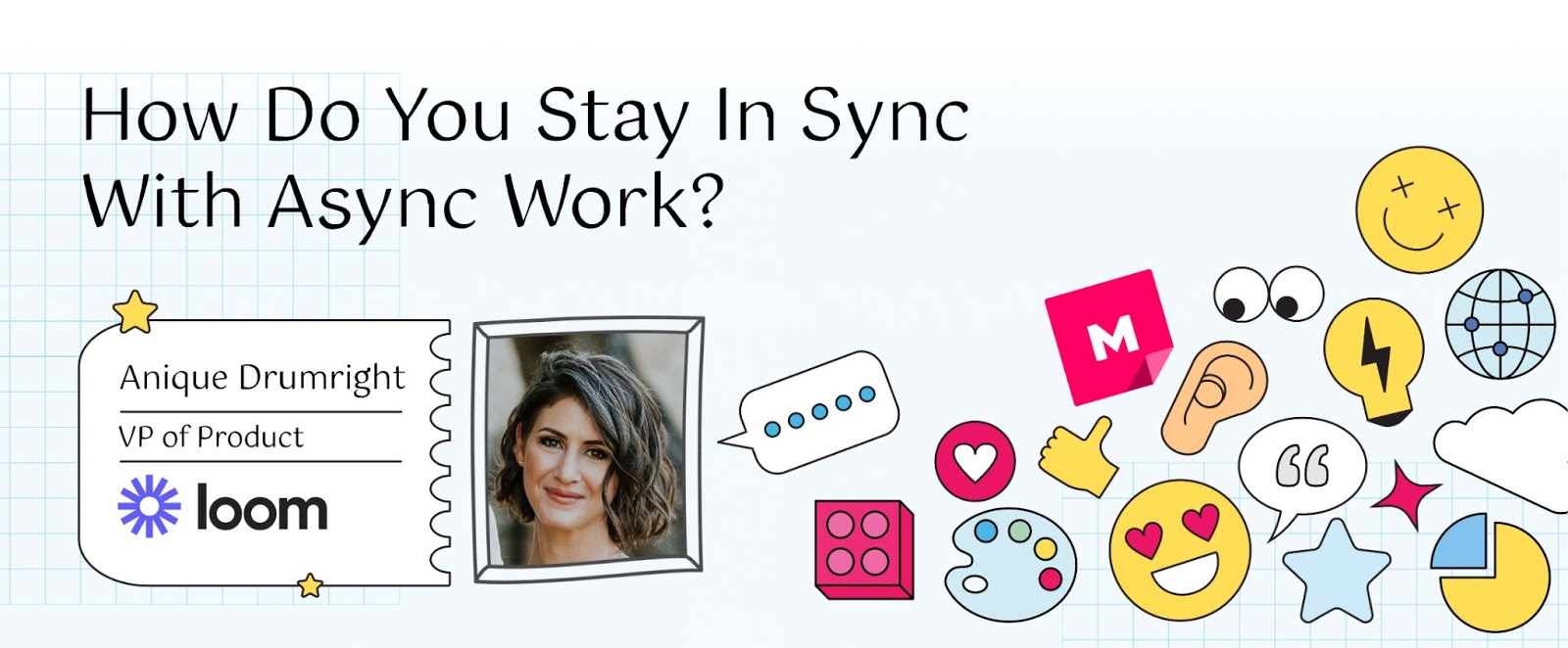 How do you stay in sync with async work? banner featuring Anique Drumright, VP of product at Loom