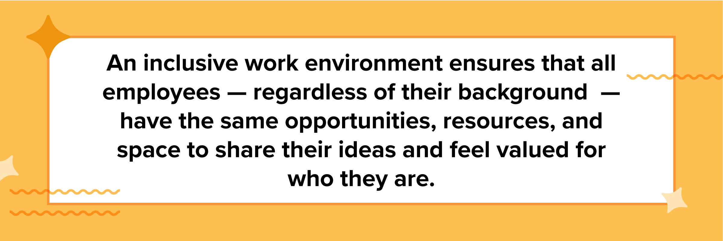 Quote card that says "An inclusive work environment ensures that all employees — regardless of their background — have the same opportunities, resources, and space to share their ideas and feel valued for who they are."