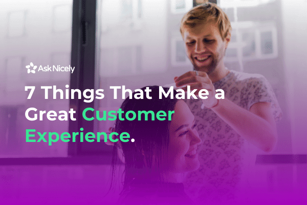 7 things that make a great customer experience – AskNicely