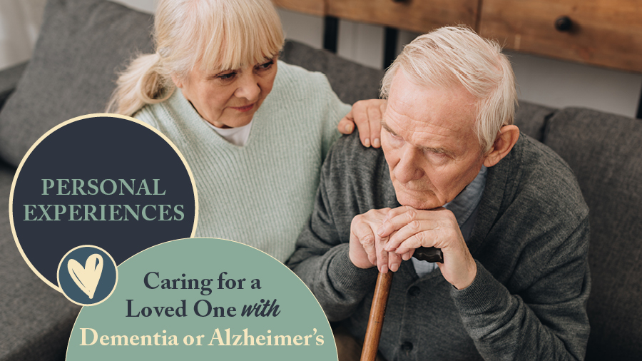 Personal Experiences Caring for a Loved One with Dementia or Alzheimer’s