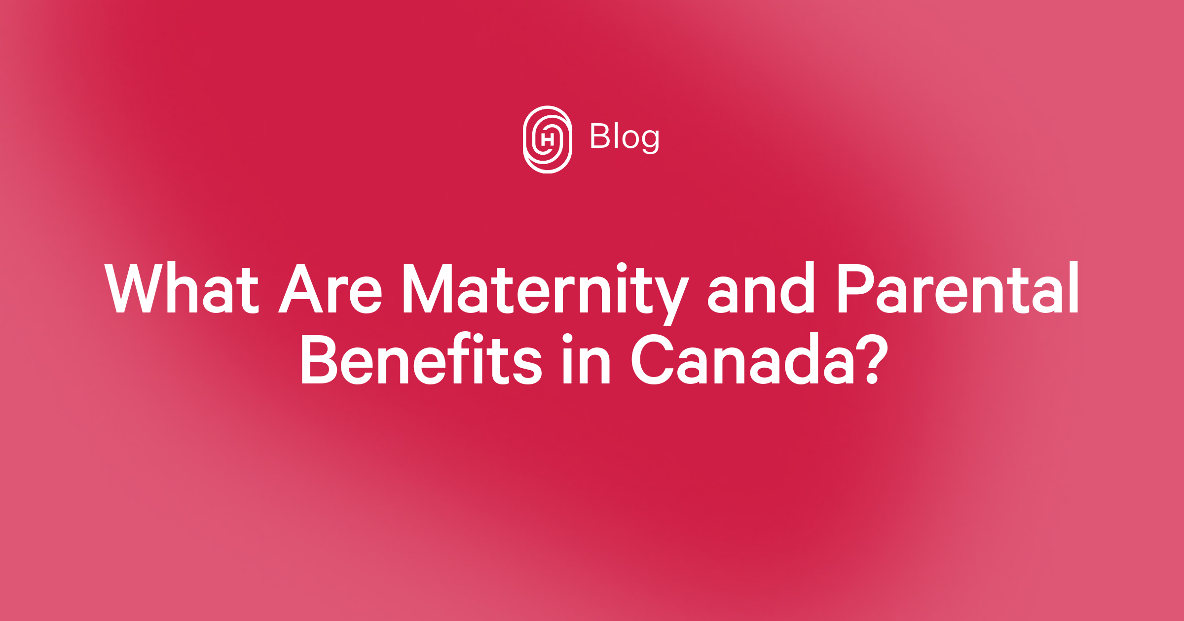 What Are Maternity and Parental Benefits in Canada? Humi Blog