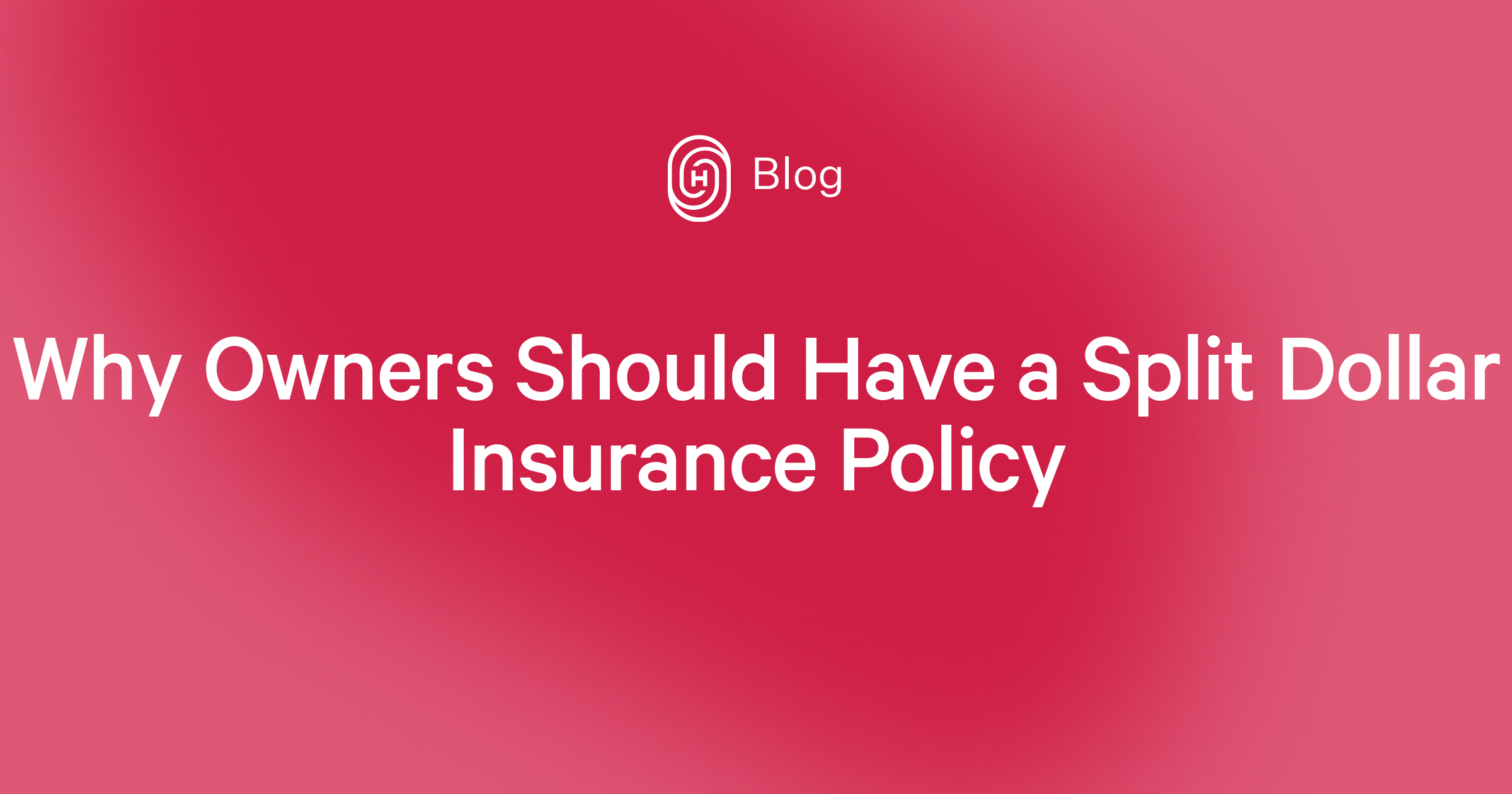 Why Owners Should Have a Split Dollar Insurance Policy Humi Blog