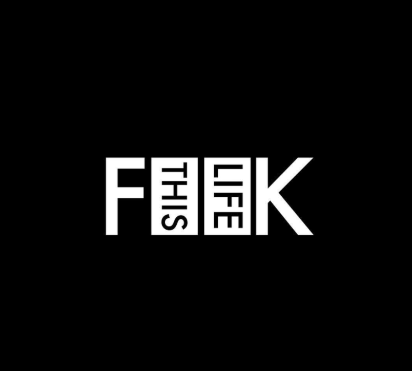 Stylized text graphic with the words 'F**K THIS LIFE'