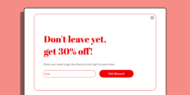 A pop-up that says "Don't leave yet, get 30% off!"