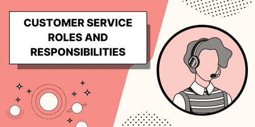 7 Customer Service Roles & Their Responsibilities [Guide]