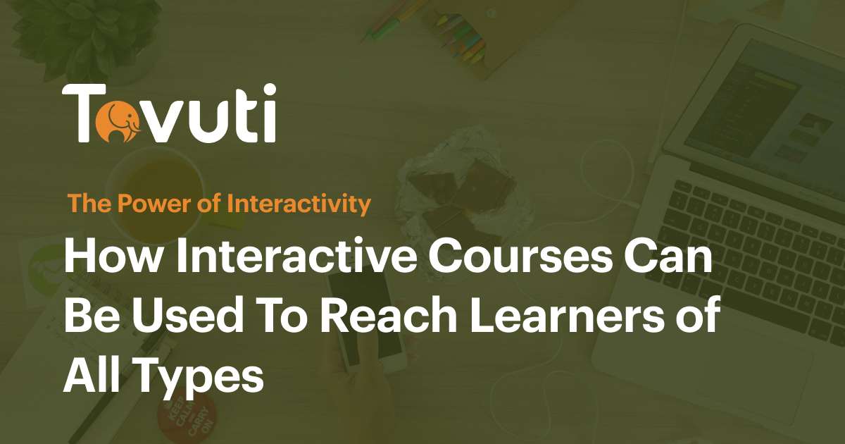 The Power of Interactivity: How Interactive Courses Can Be Used to Reach Learners of All Types